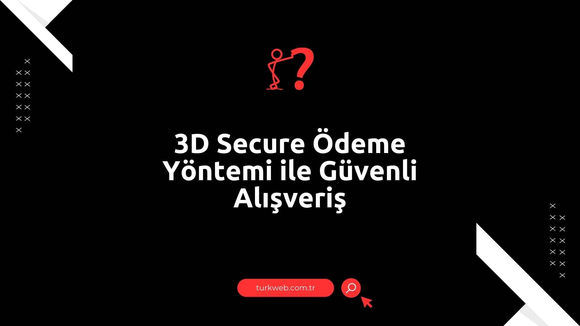 3d-secure-odeme-yontemi-guvenli-alisveris