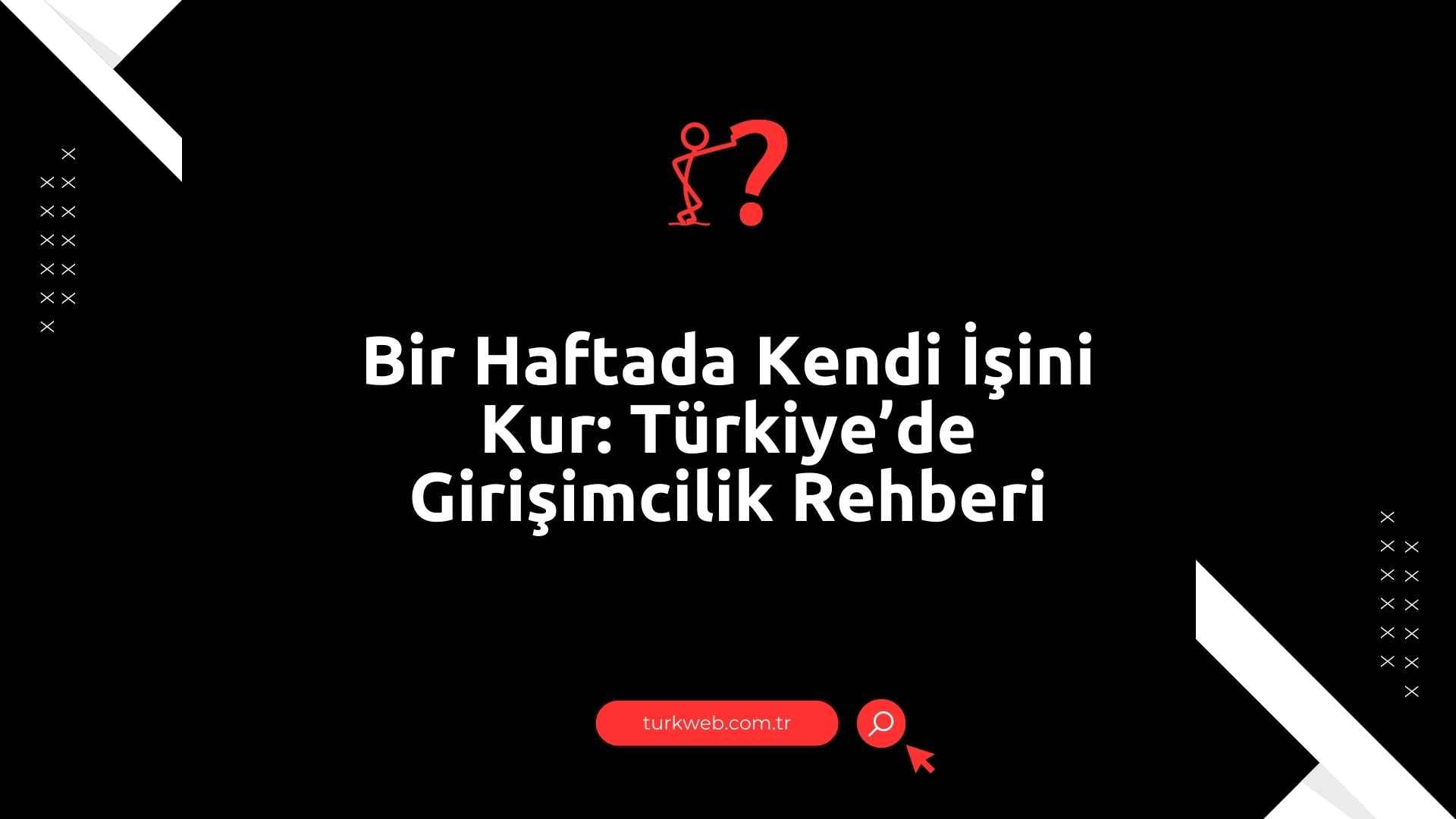 bir-haftada-kendi-isini-kur-turkiyede-girisimcilik-rehberi